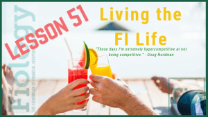 Fiology Lesson 51: Living the FI Life