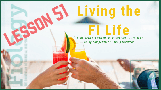 Fiology Lesson 51: Living the FI Life