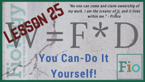 This is the header image for Fiology Lesson Investing in Yourself by Doing It Yourself. It is Lesson 25 and has the work equals force times distance equation and motivational quote.