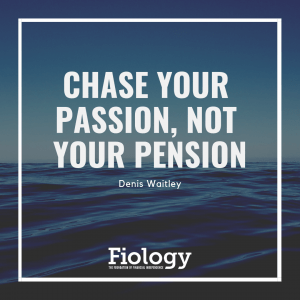 Chase your passion, not your pension