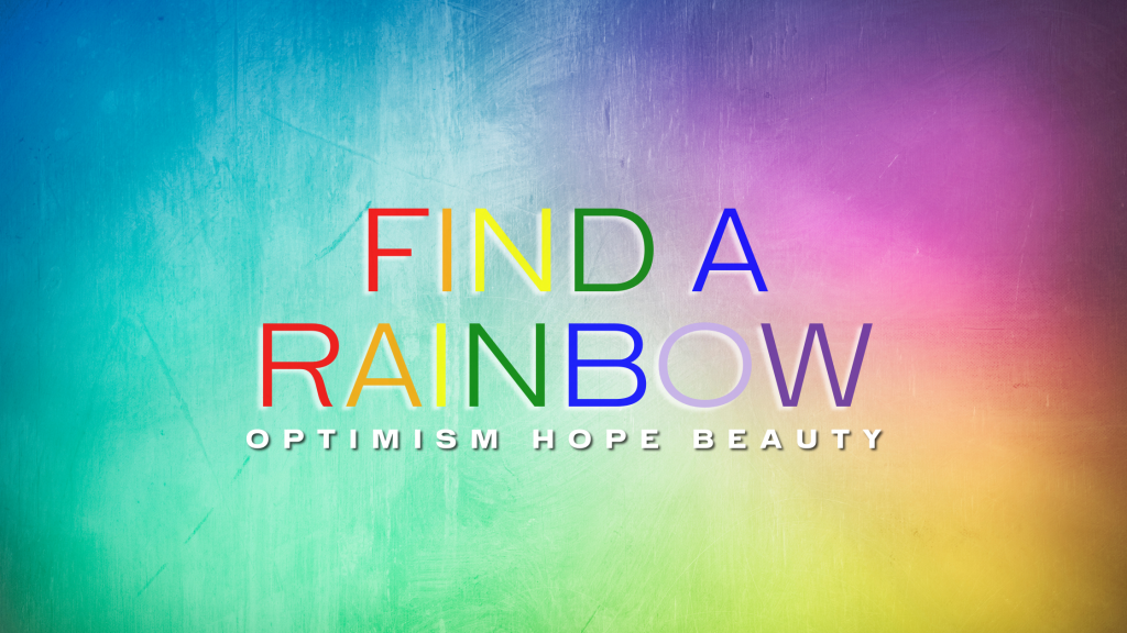 Find a Rainbow Day! Observing Optimism and Beauty Fiology