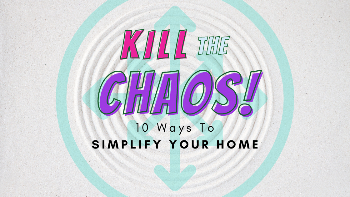 Kill the Chaos! 10 Ways to Simplify Your Home - Carol and Nick Keesey - Fiology