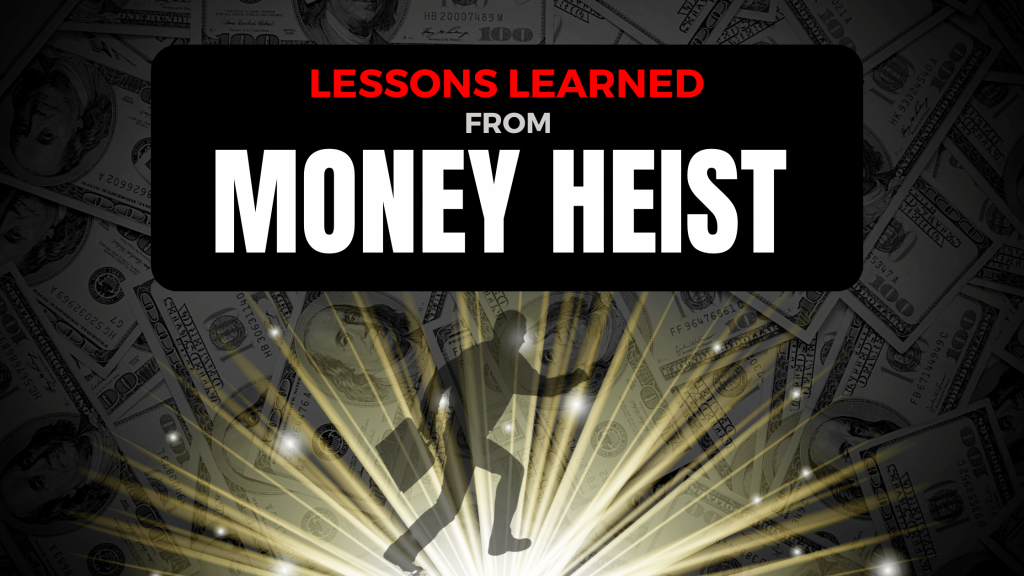 Money Heist Lessons Learned