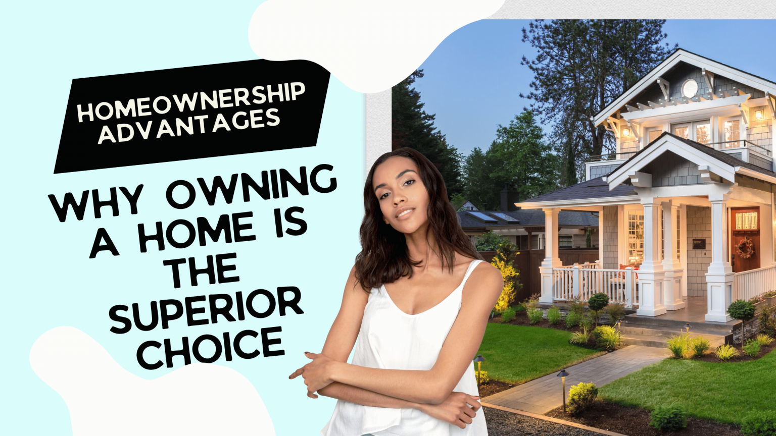 Homeownership Advantages: Why Owning A Home is the Superior Choice