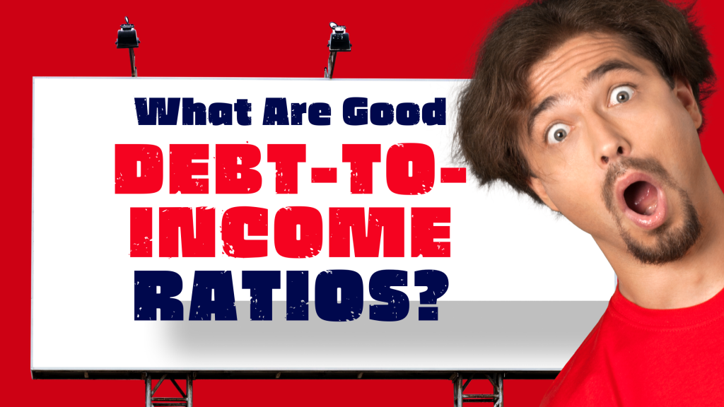 What Are Good Debt To Income Ratios