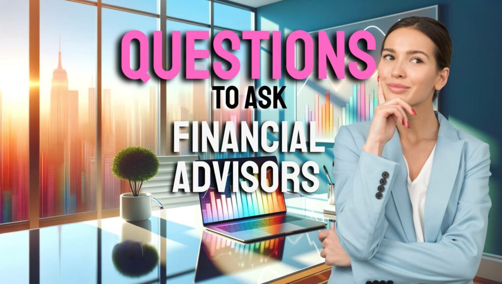 Questions to Ask Financial Advisors